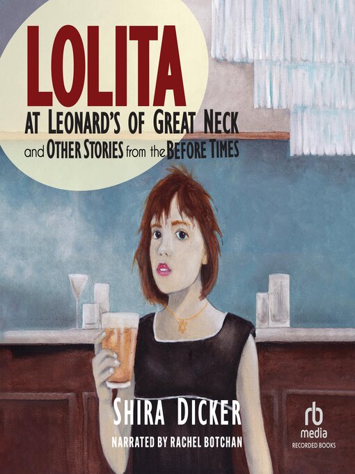 Title details for Lolita at Leonard's of Great Neck and Other Stories from the Before Times by Shira Dicker - Wait list